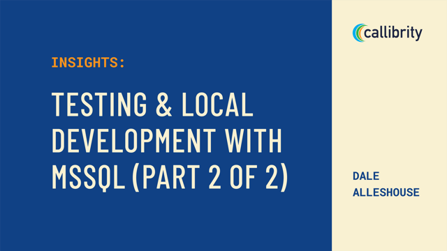 Testing and Local Development with MSSQL (2 of 2)
