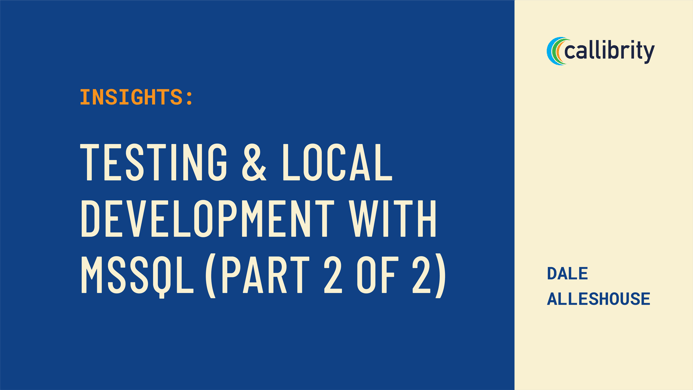 Testing and Local Development with MSSQL (2 of 2)