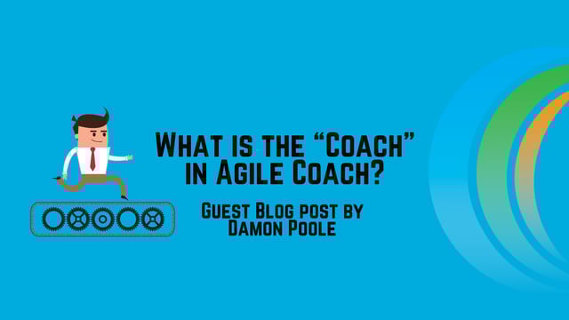 What is the “Coach” in Agile Coach?