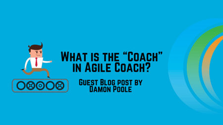 What is the “Coach” in Agile Coach?