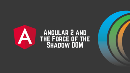 Angular 2 Has the Force of the Shadow DOM