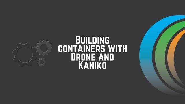 Building Containers with Drone and Kaniko