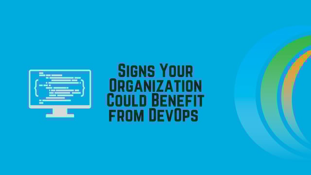 Signs Your Organization Could Benefit from DevOps