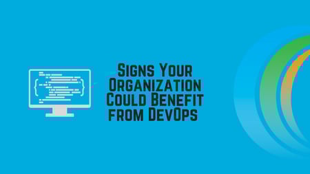 Signs Your Organization Could Benefit from DevOps
