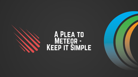 A plea to Meteor to keep it simple