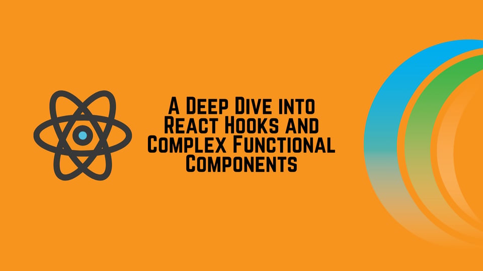 A Deep Dive into React Hooks and Complex Functional Components