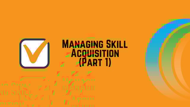 Managing Skill Acquisition - How Skills are Acquired